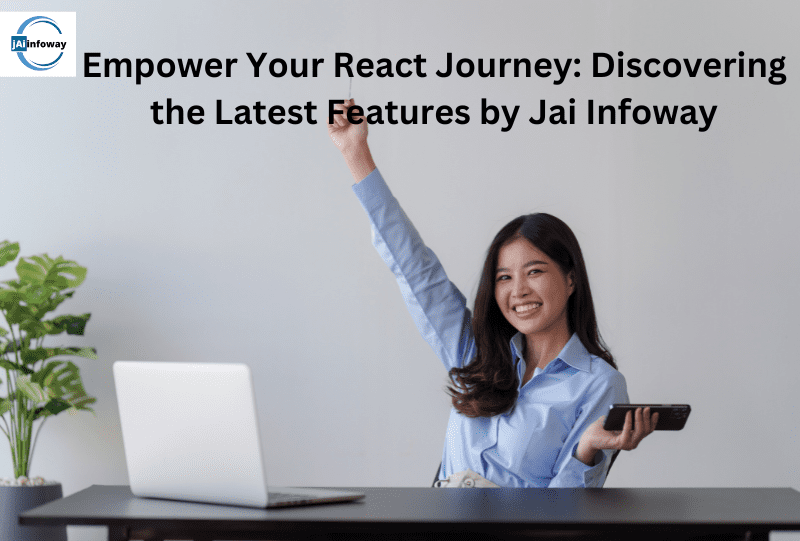 Empower Your React.JS Journey: with Latest Features